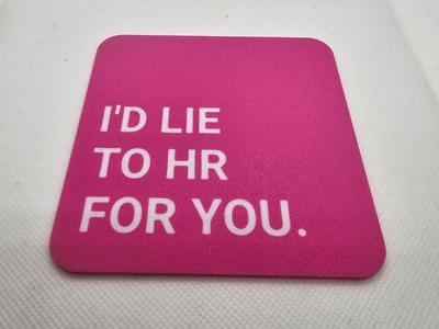 I'd lie to HR for you coaster