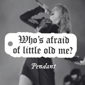 Taylor Swift TTPD "Who's afraid of little old me?" Keychain pendant