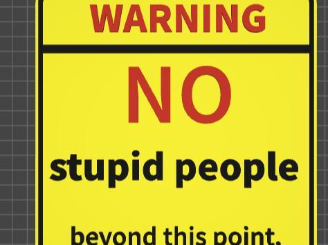funny sign warning no stupid people