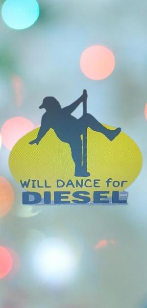 Will Dance for Diesel Funny Decor / Gag gift