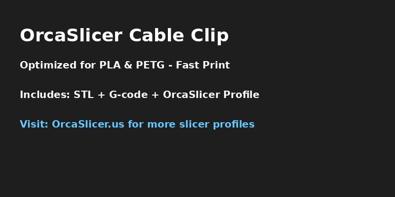 OrcaSlicer-Optimized Cable Clip – Fast Print (PLA & PETG)