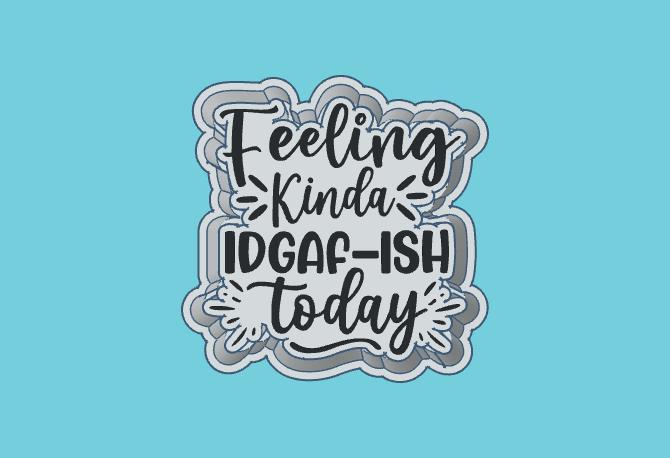 Feeling Kinda IDGAF - Freshie Mold Housing