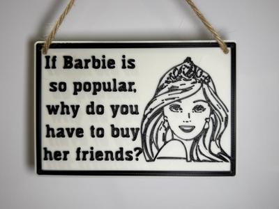 "If Barbie is so popular..." sign/plaque