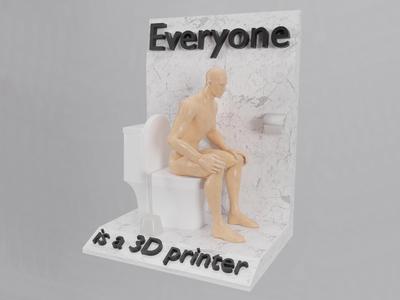 Everyone is a 3D printer