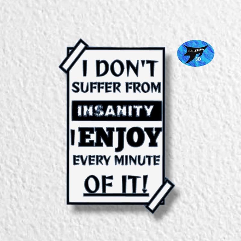 Commercial I Don't Suffer From Insanity, I Enjoy every minute of it