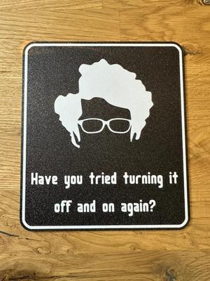 IT Crowd - Have you tried turning it off and on again? Sign.