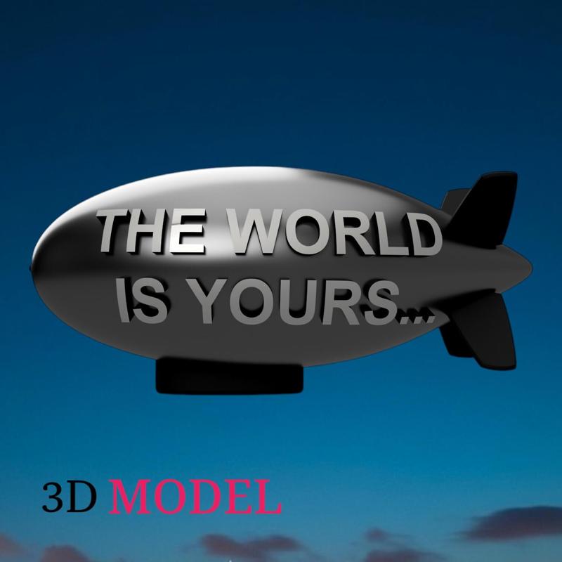 The World Is Yours Blimp - 3D Model Inspired by Scarface