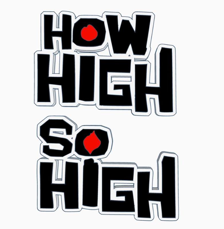 HOW HIGH - SO HIGH Logo Displays by MANIACMANCAVE3D