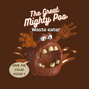 The great Mighty Poo - waste/poop eater