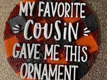 My Favorite cousin Ornament