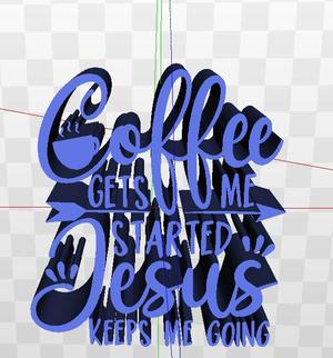 Coffee Gets Me Started Jesus Keeps Me Going Quote
