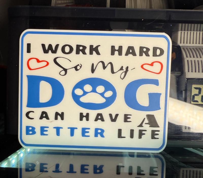 I WORK HARD SO MY DOG CAN HAVE A BETTER LIFE