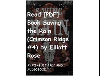 Read [PDF] Book Saving the Rain (Crimson Ridge #4) by Elliott Rose