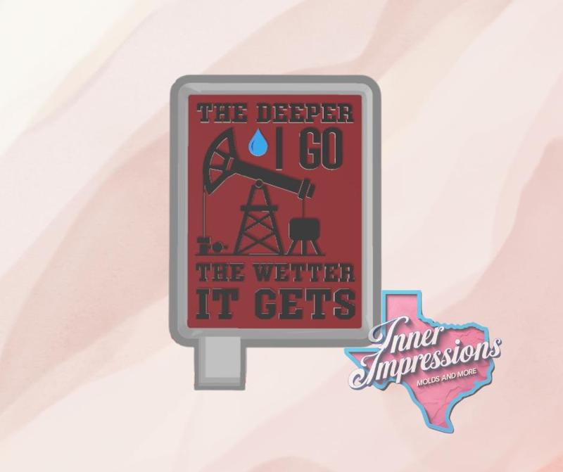 Deeper the Wetter Oilfield Freshie Mold