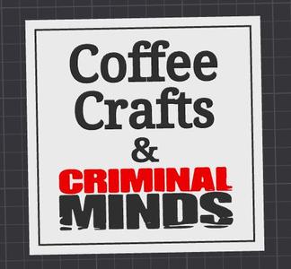 coffe, crafts & criminal minds