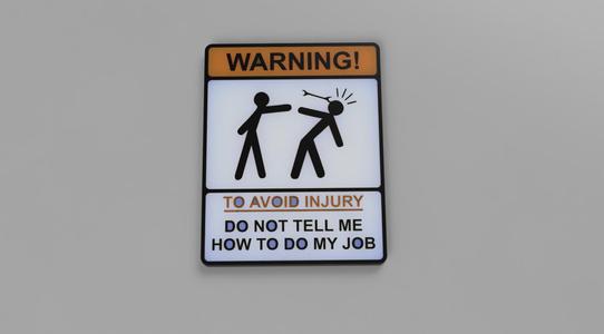 Sign - Do not tell me how to do my job