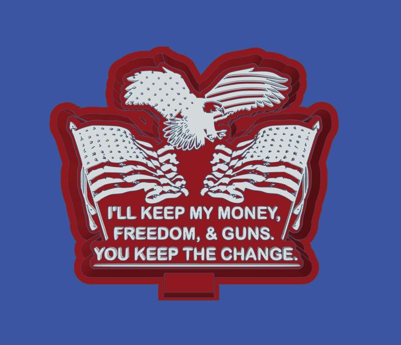 I'll Keep My Money, Freedom, & Guns. You Keep The Change.- Freshie Mold Housing