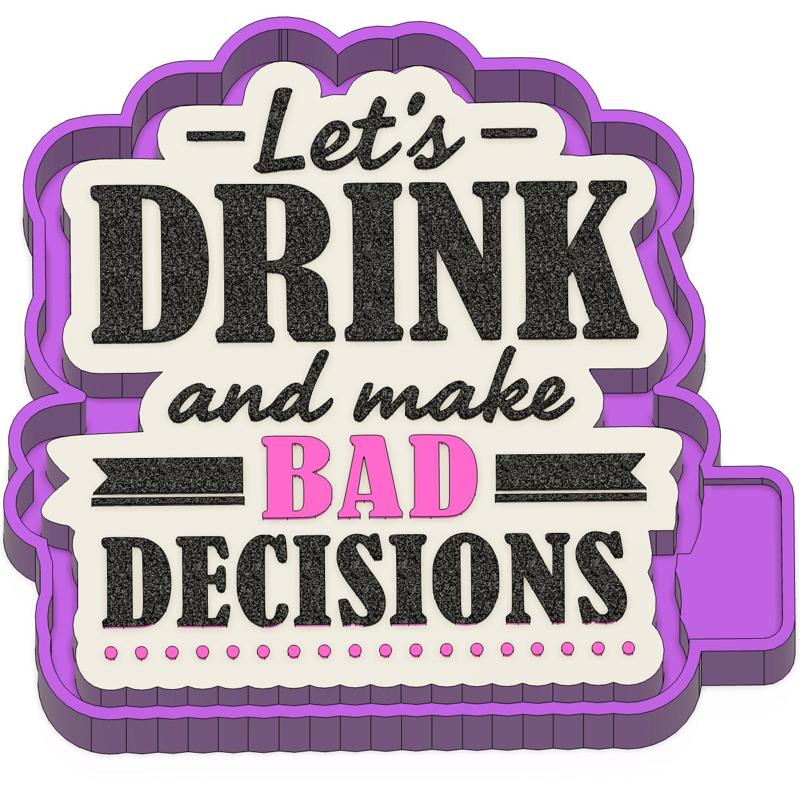 Let's Drink And Make Bad Decisions Freshie STL Mold Housing
