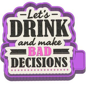 Let's Drink And Make Bad Decisions Freshie STL Mold Housing