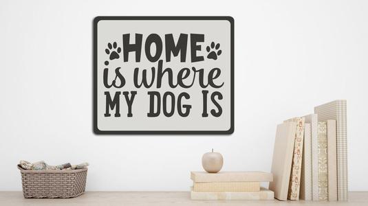 Wall Sign 'Home Is Where My Dog Is' Home Decoration