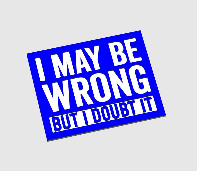 I may be wrong - sign