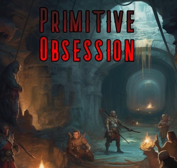 Primitive Obsession - Lvl 7 Adventure