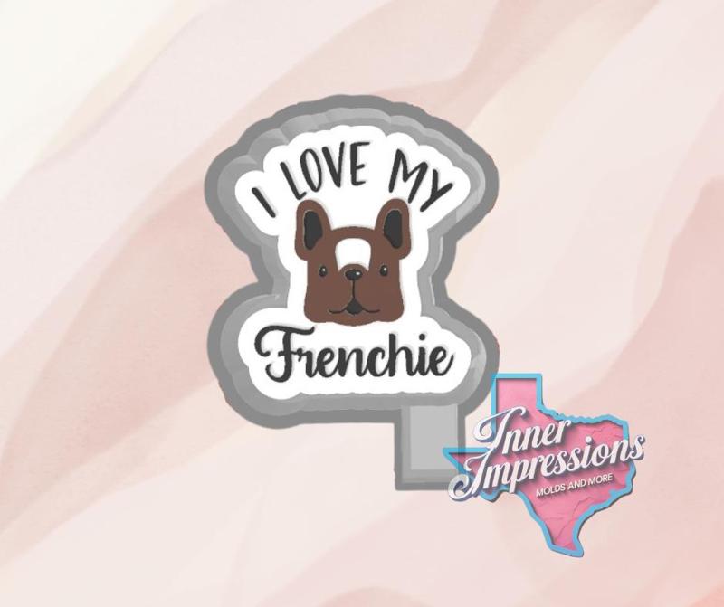 I Love My Frenchie Freshie Mold