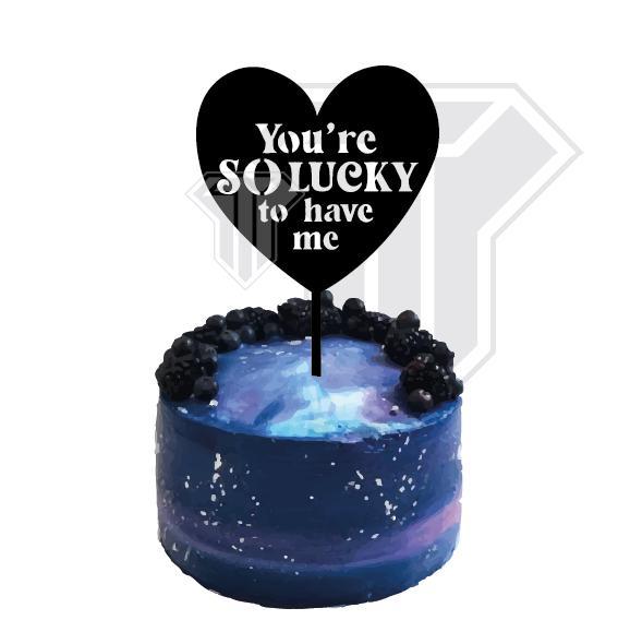 Funny Love Cake topper - You're lucky to have me