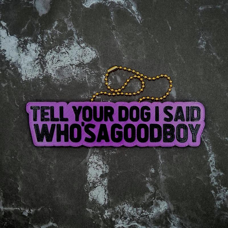 Tell Your Dog I Said Who'sAGoodBoy Charm - JCreateNZ