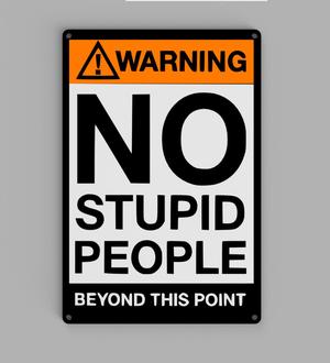 Warning, No stupid people beyond this point wall sign.