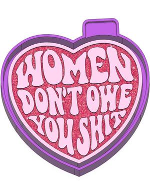 Women Don't Owe You Shit Freshie STL Mold Housing