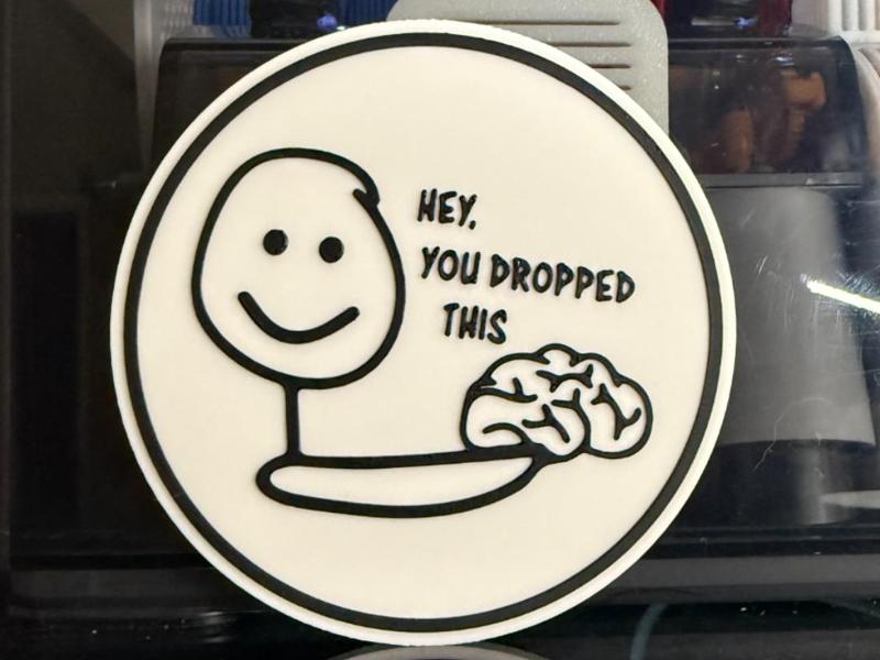 HEY, YOU DROPPED THIS "BRAIN" COASTER 