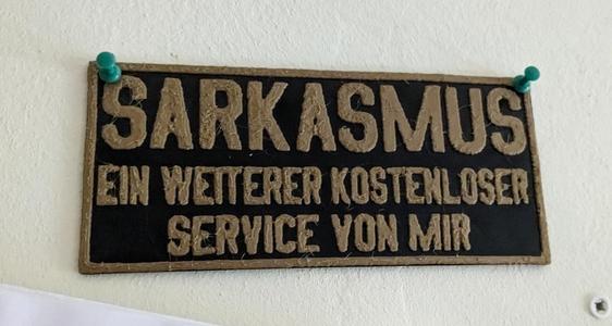 Sarkasmus ein weiterer kostenloser Service von mir