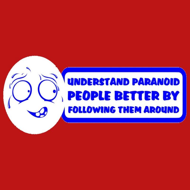 UNDERSTAND PARANOID PEOPLE BETTER BY FOLLOWING THEM AROUND, sign