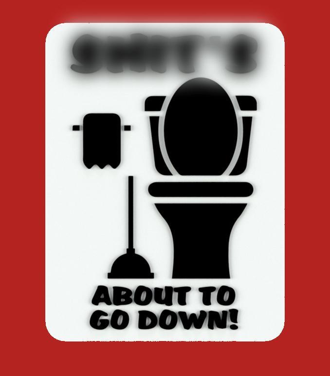 SH_T'S ABOUT TO GO DOWN, sign