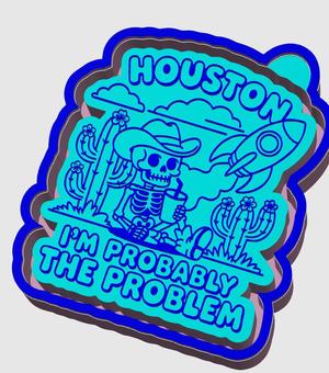 Houston Im the Problem