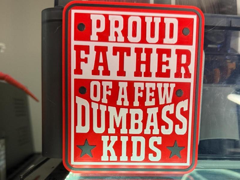 PROUD FATHER OF A FEW DUMBASS KIDS