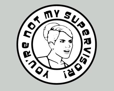 ARCHER - YOU'RE NOT MY SUPERVISOR, sign