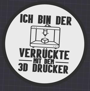ich bin der verrückte mit dem 3d drucker rund Coaster Untersetzer