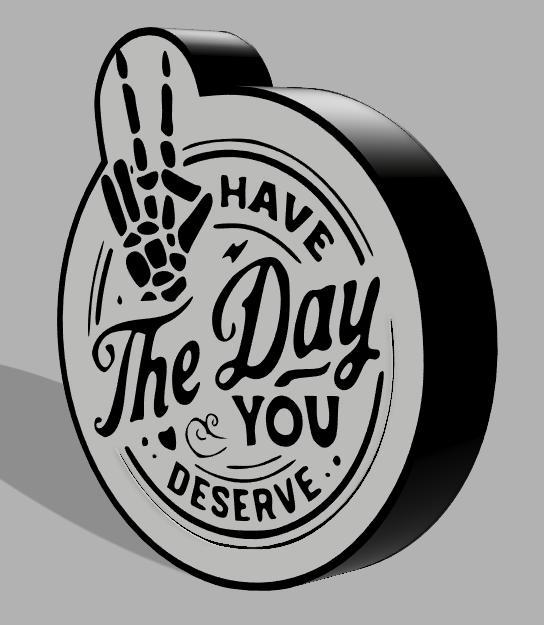 The Day You Deserve Sign