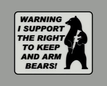 WARNING I SUPPORT THE RIGHT TO KEEP AND ARM BEARS SIGN