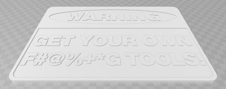 Warning - Get Your Own F'ing Tools!, sign