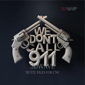 WE DONT CALL 911 3d stl files for CNC