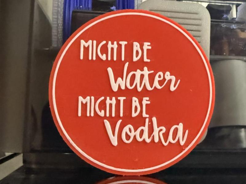 MIGHT BE WATER NIGHT BE VODKA 