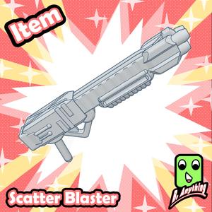 Scatter Blaster - B. Anything