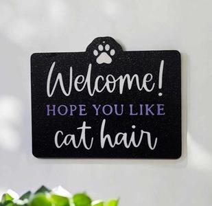 Welcome hope you like cat hair sign