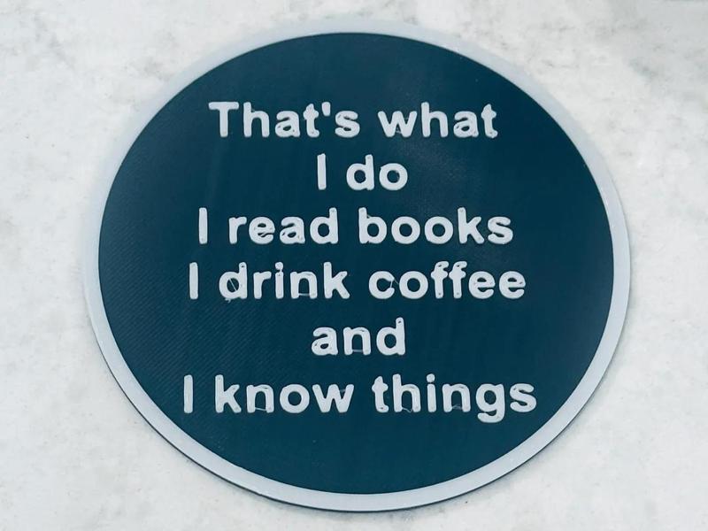 Drink Coaster - "That's what I do, I read books, I drink coffee, and I know things"   