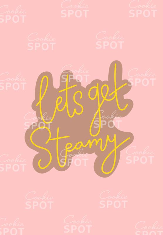Let's Get Steamy Words Cookie Cutter